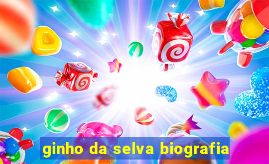 ginho da selva biografia